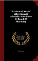Pharmacy Laws of California and Administrative Rules of Board of Pharmacy