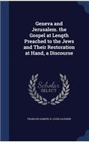 Geneva and Jerusalem. the Gospel at Length Preached to the Jews and Their Restoration at Hand, a Discourse