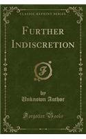 Further Indiscretion (Classic Reprint)