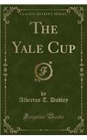 The Yale Cup (Classic Reprint)