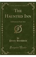 The Haunted Inn: A Drama in Four Acts (Classic Reprint): A Drama in Four Acts (Classic Reprint)