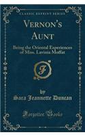 Vernon's Aunt: Being the Oriental Experiences of Miss. Lavinia Moffat (Classic Reprint)(English)