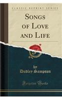 Songs of Love and Life (Classic Reprint)