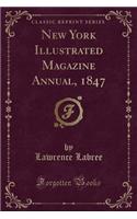 New York Illustrated Magazine Annual, 1847 (Classic Reprint)