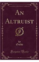 An Altruist (Classic Reprint)