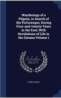 Wanderings of a Pilgrim, in Search of the Picturesque, During Four-and-twenty Years in the East; With Revelations of Life in the Zenana Volume 1