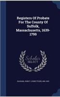 Registers Of Probate For The County Of Suffolk, Massachusetts, 1639-1799
