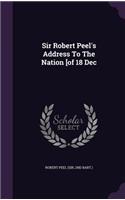 Sir Robert Peel's Address to the Nation [Of 18 Dec