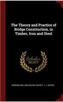 The Theory and Practice of Bridge Construction, in Timber, Iron and Steel
