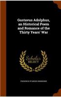 Gustavus Adolphus, an Historical Poem and Romance of the Thirty Years' War
