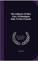 The Address Of Mrs. Carr, Of Bondgate Hall, To Her Friends