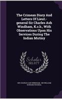 The Crimean Diary And Letters Of Lieut.-general Sir Charles Ash Windham, K.c.b., With Observations Upon His Services During The Indian Mutiny