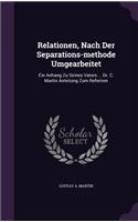 Relationen, Nach Der Separations-methode Umgearbeitet: Ein Anhang Zu Seines Vaters ... Dr. C. Martin Anleitung Zum Referiren