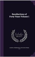 Recollections of Forty Years Volume 1
