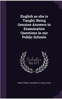 English as She Is Taught; Being Genuine Answers to Examination Questions in Our Public Schools