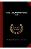 Franz Liszt, the Story of his Life