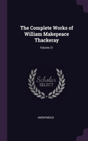 The Complete Works of William Makepeace Thackeray; Volume 21