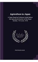 Agriculture in Japan: A Paper Read by Professor Koide Before the Agricultural Section of the Royal Society, 11th June, 1918