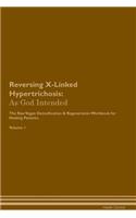 Reversing X-Linked Hypertrichosis: As God Intended the Raw Vegan Plant-Based Detoxification & Regeneration Workbook for Healing Patients. Volume 1