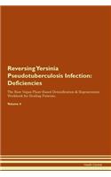 Reversing Yersinia Pseudotuberculosis Infection: Deficiencies The Raw Vegan Plant-Based Detoxification & Regeneration Workbook for Healing Patients. Volume 4