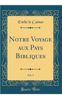 Notre Voyage Aux Pays Bibliques, Vol. 3 (Classic Reprint)
