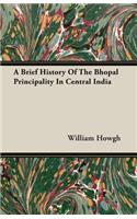 A Brief History of the Bhopal Principality in Central India
