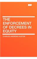 The Enforcement of Decrees in Equity