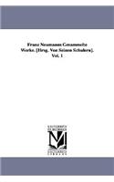Franz Neumanns Gesammelte Werke. [Hrsg. Von Seinen Schülern]. Vol. 1