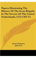 Papers Illustrating The History Of The Scots Brigade In The Service Of The United Netherlands, 1572-1782 V3: (English)