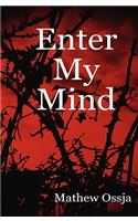 Enter My Mind: A Collection Of Poetry From: 13/10/04 - 12/06/07(English)