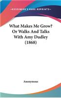 What Makes Me Grow? Or Walks And Talks With Amy Dudley (1868)