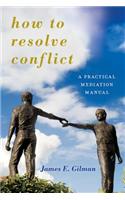 How to Resolve Conflict: A Practical Mediation Manual(Peace and Security in the 21st Century)