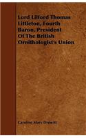 Lord Lilford Thomas Littleton, Fourth Baron, President of the British Ornithologist's Union