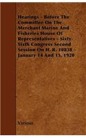 Hearings - Before the Committee on the Merchant Marine and Fisheries House of Representatives - Sixty-Sixth Congress Second Session on H. R. 10838 - J