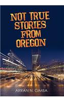 Not True Stories from Oregon