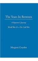 Years in Between: A Reporter’s Journey World War II the Cold War