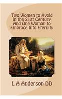 Two Women to Avoid in the 21st Century And One Woman to Embrace Into Eternity