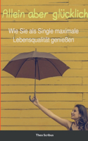 Allein aber glücklich: Wie Sie als Single maximale Lebensqualita&#776;t genießen