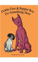 Dottie Doo & Pepper Roo Do Something New