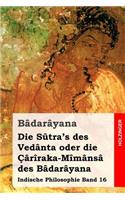 Die Sûtra's des Vedânta oder die Çârîraka-Mîmânsâ des Bâdarâyana
