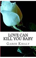 Love can kill you baby