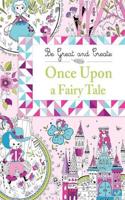 Be Great and Create: Once Upon a Fairy Tale: (Be Great and Create)