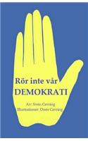 Rör inte vår demokrati!