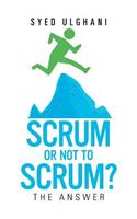 Scrum or Not to Scrum?