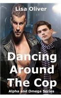 Dancing Around The Cop: (2 Alpha and Omega)