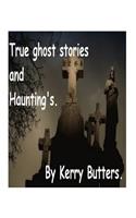 True ghost stories and Haunting's.