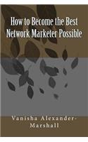 How to Become the Best Network Marketer Possible