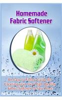 Homemade Fabric Softener: An Easy to Follow Guide for creating your own High Quality Fabric Softener to Save Tons!(English)