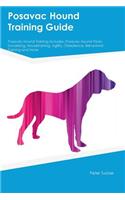 Posavac Hound Training Guide Posavac Hound Training Includes: Posavac Hound Tricks, Socializing, Housetraining, Agility, Obedience, Behavioral Training and More