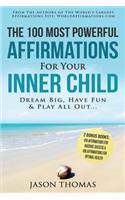 Affirmation the 100 Most Powerful Affirmations for Your Inner Child - 2 Amazing Affirmative Bonus Books Included for Success & Health